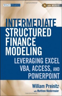 Intermediate Structured Finance Modeling, with Website: Leveraging Excel, VBA, Access, and Powerpoint