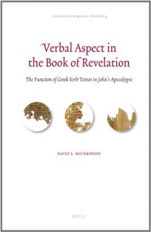 Verbal Aspect in the Book of Revelation: The Function of Greek Verb Tenses in John’s Apocalypse