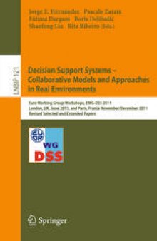 Decision Support Systems – Collaborative Models and Approaches in Real Environments: Euro Working Group Workshops, EWG-DSS 2011, London, UK, June 23-24, 2011, and Paris, France, November 30 - December 1, 2011, Revised Selected and Extended Papers