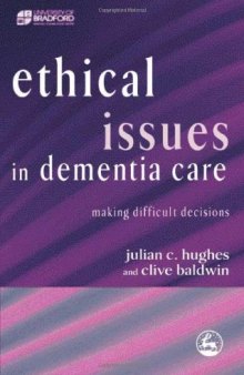 Ethical Issues in Dementia Care: Making Difficult Decisions (Bradford Dementia Group Good Practice Guides)