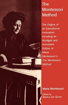 The Montessori method : the origins of an educational innovation: including an abridged and annotated edition of Maria Montessori's The Montessori method