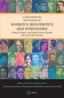 A Biographical Dictionary of Women's Movements and Feminisms: Central, Eastern and South Eastern Europe, 19th and 20th Centuries