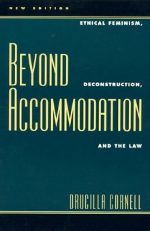 Beyond Accommodation: Ethical Feminism, Deconstruction, and the Law (New Edition)  