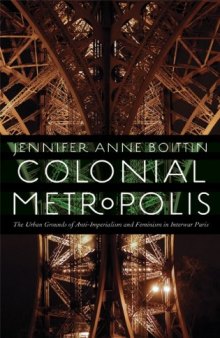 Colonial Metropolis: The Urban Grounds of Anti-Imperialism and Feminism in Interwar Paris  