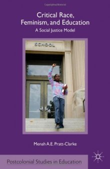 Critical Race, Feminism, and Education: A Social Justice Model (Postcolonial Studies in Education)  