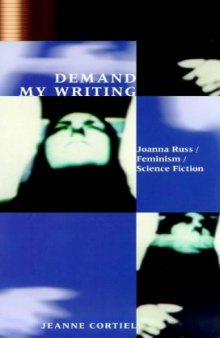 Demand My Writing: Joanna Russ, Feminism, Science Fiction (Liverpool University Press - Liverpool Science Fiction Texts & Studies)