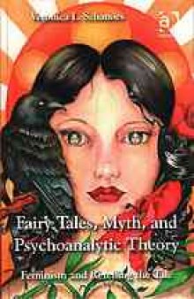 Fairy tales, myth, and psychoanalytic theory : feminism and retelling the tale