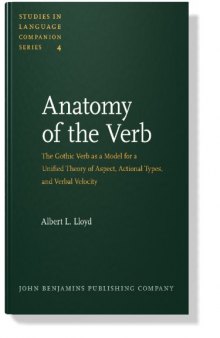 Anatomy of the Verb: The Gothic Verb as a Model for a Unified Theory of Aspect, Actional Types, and Verbal Velocity