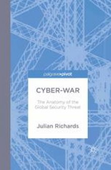 Cyber-War: The Anatomy of the global Security Threat