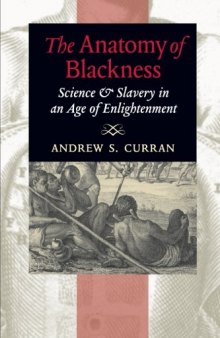 The Anatomy of Blackness: Science and Slavery in an Age of Enlightenment
