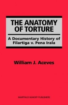 The Anatomy of Torture: A Documentary History of Filartiga v. Pena-Irala