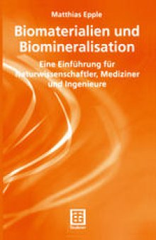 Biomaterialien und Biomineralisation: Eine Einführung für Naturwissenschaftler, Mediziner und Ingenieure