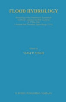 Flood Hydrology: Proceeding of the International Symposium on Flood Frequency and Risk Analyses, 14–17 May 1986, Louisiana State University, Baton Rouge, USA