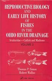 Reproductive biology and early life history of fishes in the Ohio River drainage Volume 4