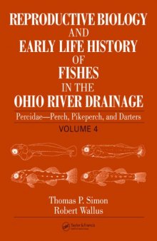 Reproductive Biology and Early Life History of Fishes in the Ohio River Drainage: Percidae - Perch, Pikeperch, and Darters, Volume 4 (Reproductive Biology ... History of Fish in the Ohio River Drainage)