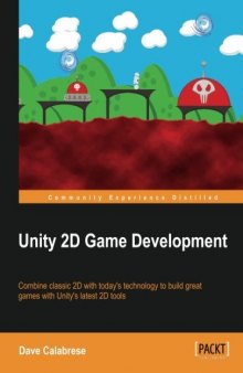 Unity 2D Game Development: Combine classic 2D with today's technology to build great games with Unity's latest 2D tools