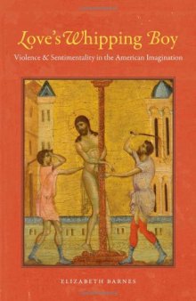 Love's Whipping Boy: Violence and Sentimentality in the American Imagination  
