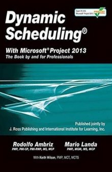 Dynamic scheduling with Microsoft Project 2013 : the book by and for professionals