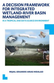 A Decision Framework for Integrated Wetland-River Basin Management in a Tropical and Data Scarce Environment: UNESCO-IHE PhD Thesis