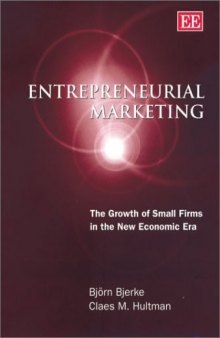 Entrepreneurial Marketing: The Growth of Small Firms in the New Economic Era