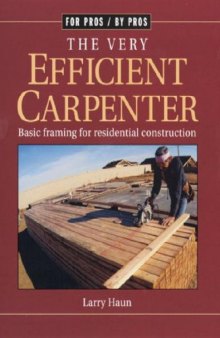 The Very Efficient Carpenter: Basic Framing for Residential Construction (For Pros   By Pros)