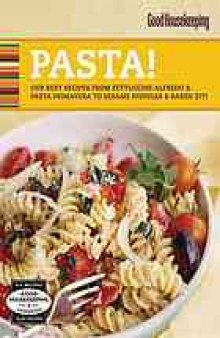 Good Housekeeping pasta! : our best recipes from fettuccine alfredo & pasta primavera to sesame noodles & baked ziti