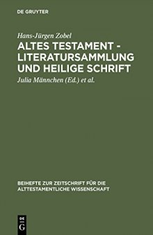 Altes Testament — Literatursammlung und Heilige Schrift: Gesammelte Aufsätze zur Entstehung, Geschichte und Auslegung des Alten Testaments