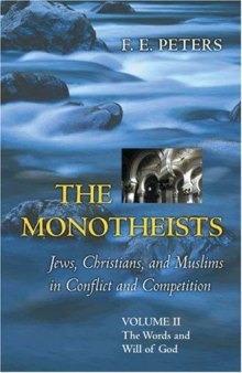The Monotheists: Jews, Christians, and Muslims in Conflict and Competition, Volume II: The Words and Will of God (v. 2)