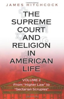 The Supreme Court and Religion in American Life, Vol. 2: From ''Higher Law'' to ''Sectarian Scruples''