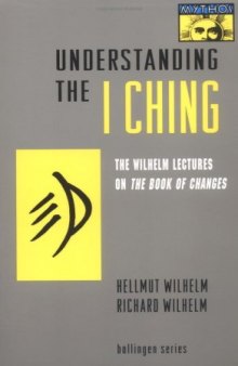 Understanding the I ching: the Wilhelm lectures on the Book of Changes
