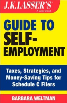 J.K. Lasser's Guide to Self-Employment: Taxes, Tips, and Money-Saving Strategies for Schedule C Filers