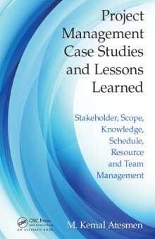 Project Management Case Studies and Lessons Learned: Stakeholder, Scope, Knowledge, Schedule, Resource and Team Management
