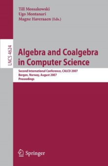 Algebra and Coalgebra in Computer Science: Second International Conference, CALCO 2007, Bergen, Norway, August 20-24, 2007. Proceedings