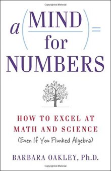 A Mind For Numbers: How to Excel at Math and Science (Even if You Flunked Algebra)