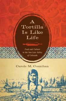 A Tortilla Is Like Life: Food and Culture in the San Luis Valley of Colorado (Louann Atkins Temple Women & Culture)