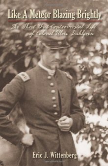 Like a Meteor Blazing Brightly: The Short but Controversial Life of Colonel Ulric Dahlgren