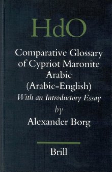 A Comparative Glossary of Cypriot Maronite Arabic: With an Introductory Essay (Handbook of Oriental Studies)