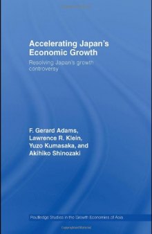 Accelerating Japan's Economic Growth: Resolving Japan's Growth Controversy (Routledge Studies in the Growth Economies of Asia)