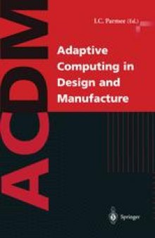 Adaptive Computing in Design and Manufacture: The Integration of Evolutionary and Adaptive Computing Technologies with Product/System Design and Realisation
