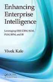 Enhancing enterprise intelligence : leveraging ERP, CRM, SCM, PLM, BPM, and BI