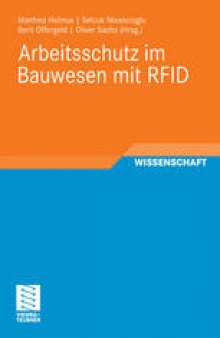 Arbeitsschutz im Bauwesen mit RFID: Forschungsbericht zum Projekt „Sicherheitstechnik mit RFID – Entwicklung, Erprobung und Optimierung von geeigneten Instrumenten zur nachhaltigen Verbesserung des Arbeitsschutzes auf Grundlage von RFID“