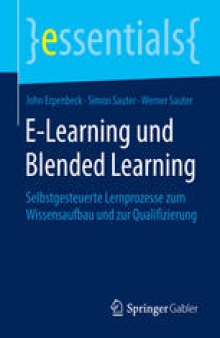 E-Learning und Blended Learning: Selbstgesteuerte Lernprozesse zum Wissensaufbau und zur Qualifizierung