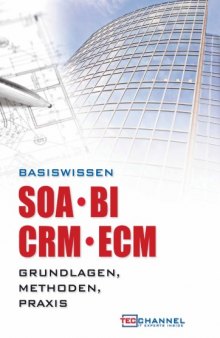 Basiswissen SOA - BI - CRM - ECM. Grundlagen, Methoden, Praxis