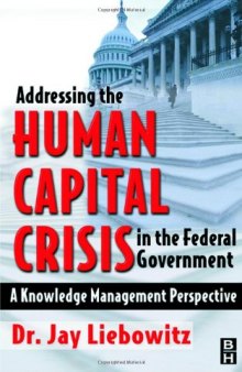 Addressing the Human Capital Crisis in the Federal Government: A Knowledge Management Perspective