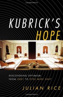 Kubrick's Hope: Discovering Optimism from 2001 to Eyes Wide Shut
