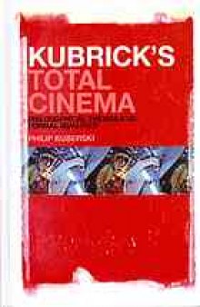 Kubrick's total cinema : philosophical themes and formal qualities