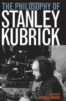 The Philosophy of Stanley Kubrick (The Philosophy of Popular Culture)  
