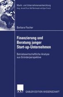 Finanzierung und Beratung junger Start-up-Unternehmen: Betriebswirtschaftliche Analyse aus Gründerperspektive