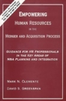 Empowering Human Resources in the Merger and Acquisition Process: Guidance for HR Professionals in the Key Areas of M&A Planning and Integration