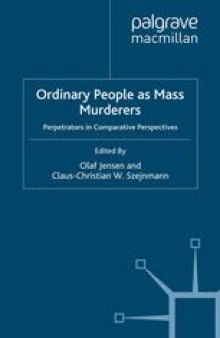Ordinary People as Mass Murderers: Perpetrators in Comparative Perspectives